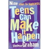 Teens Can Make It Happen Nine Steps for Success