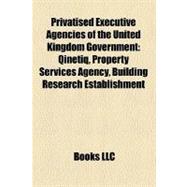 Privatised Executive Agencies of the United Kingdom Government: Qinetiq, Property Services Agency, Building Research Establishment, National Engineering Laboratory