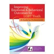 Improving Emotional and Behavioral Outcomes for LGBT Youth: A Guide for Professionals