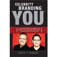 Celebrity Branding You : A Revolutionary System for Entrepreneurs and Professionals to Become the Go-to-Expert, Dominate Your Field and Eliminate the Competition