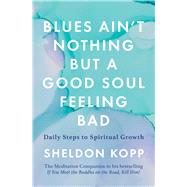 Blues Ain't Nothing But a Good Soul Feeling Bad Daily Steps to Spiritual Growth