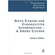 Note-taking for Consecutive Interpreting: A Short Course