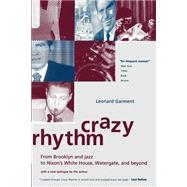 Crazy Rhythm From Brooklyn And Jazz To Nixon's White House, Watergate, And Beyond