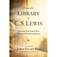 From the Library of C. S. Lewis Selections from Writers Who Influenced His Spiritual Journey