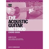 The Acoustic Guitar Method Chord Book Learn to Play Chords Common in American Roots Music Styles