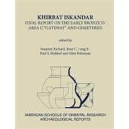 Khirbat Iskandar Final Report on the Early Bronze IV Area C 'Gateway' and Cemeteries
