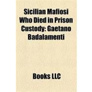 Sicilian Mafiosi Who Died in Prison Custody : Gaetano Badalamenti, Luciano Leggio, Michele Greco, Francesco Madonia, Vito Cascio Ferro