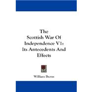 The Scottish War of Independence: Its Antecedents and Effects