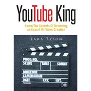Youtube King: Learn the Secrets of Becoming an Expert on Video Creation