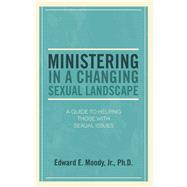 Ministering in a Changing Sexual Landscape: A Guide to Helping Those with Sexual Issues