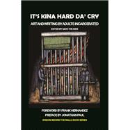 It's Kina Hard Da' Cry Art and Writing By Adults Incarcerated