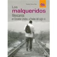 Los malqueridos/ The Un-wanted: Mexicanos En Estados Unidos, a Finales Del Siglo XX/ Mexicans in the Us at the End of the 20th Century