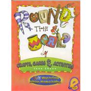 Round-the-World Crafts, Games and Activities : Fun Ways to Grow Mission-Minded Children: Grades 1-6