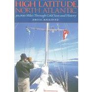 High Latitude, North Atlantic : 30,000 Miles Through Cold Seas and History