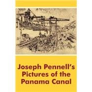 Joseph Pennell's Pictures of the Panama Canal,9781410100825