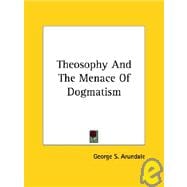 Theosophy and the Menace of Dogmatism