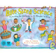 Bite-sized Science: Activities for Children in 15 Minutes or Less
