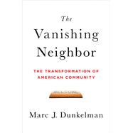 The Vanishing Neighbor: The Transformation of American Community