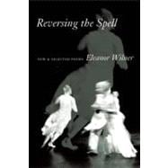 Reversing the Spell : New and Selected Poems
