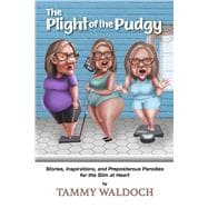 The Plight of the Pudgy Stories, Inspirations and Preposterous Parodies for the Slim at Heart