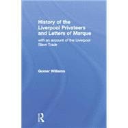 History of the Liverpool Privateers and Letter of Marque: with an account of the Liverpool Slave Trade