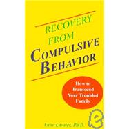 Recovery from Compulsive Behavior : How to Transcend Your Troubled Family