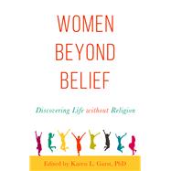 Women Beyond Belief Discovering Life Without Religion