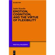 Emotion, Cognition, and the Virtue of Flexibility