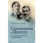 Ceremonies of Bravery Oscar Wilde, Carlos Blacker, and the Dreyfus Affair