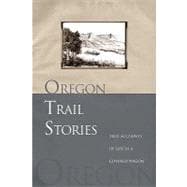 Oregon Trail Stories : True Accounts of Life in a Covered Wagon