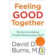 Feeling Good Together The Secret to Making Troubled Relationships Work