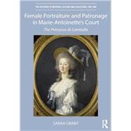Female Portraiture and Patronage in Marie Antoinette's Court: The Princesse de Lamballe