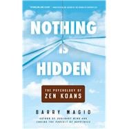 Nothing Is Hidden The Psychology of Zen Koans