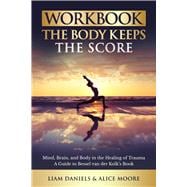 Workbook: The Body Keeps the Score: Brain, Mind, and Body in the Healing of Trauma