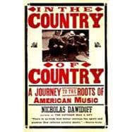 In the Country of Country A Journey to the Roots of American Music