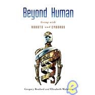 Beyond Human : Living with Robots and Cyborgs