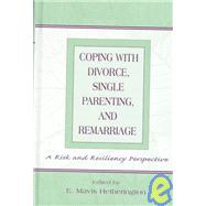 Coping With Divorce, Single Parenting, and Remarriage: A Risk and Resiliency Perspective