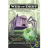 Web of Debt : The Shocking Truth about Our Money System and How We Can Break Free