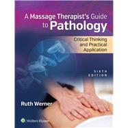 Massage Therapist’s Guide to Pathology Critical Thinking and Practical Application
