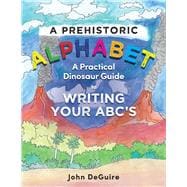 A Prehistoric Alphabet A Practical Dinosaur Guide to Writing Your ABC's