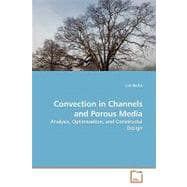 Convection in Channels and Porous Media: Analysis, Optimization, and Constructal Design