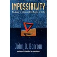 Impossibility The Limits of Science and the Science of Limits