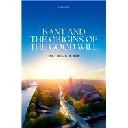 Kant and the Origins of the Good Will