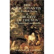 The New Atlantis and The City of the Sun Two Classic Utopias