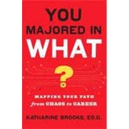 You Majored in What? : Mapping Your Path from Chaos to Career