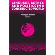 Language, Agency, and Politics in a Constructed World