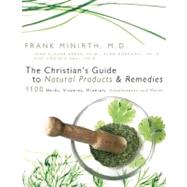 The Christian's Guide to Natural Products and Remedies 1100 Herbs, Vitamins, Supplements and More!