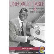 Unforgettable: The Life and Mystique of Nat King Cole