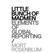 Little Bunch of Madmen: Elements of Global Reporting