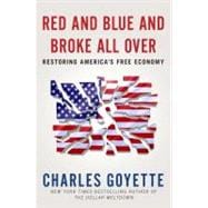 Red and Blue and Broke All Over : Restoring America's Free Economy